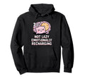Not Lazy Emotionally Recharging Funny Nap Hoodie - Trendy Graphic Unisex - T-Shirt, Sweatshirt, Hoodie