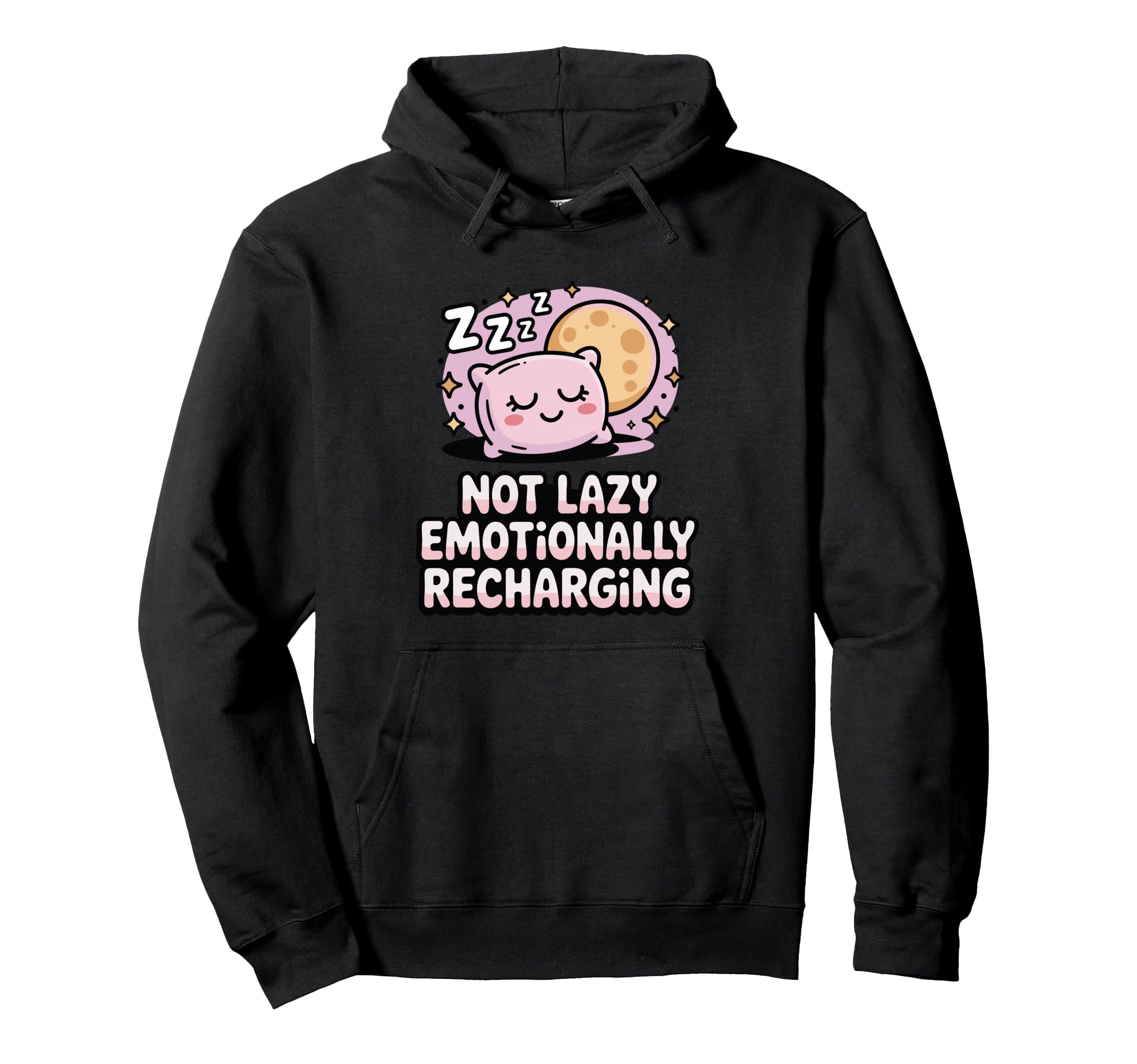 Not Lazy Emotionally Recharging Funny Nap Hoodie - Trendy Graphic Unisex - T-Shirt, Sweatshirt, Hoodie
