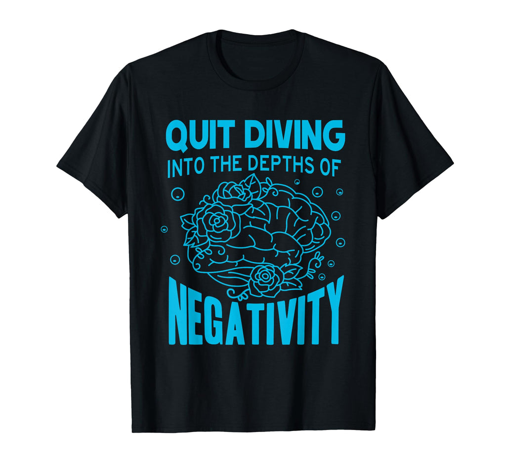 Quit Diving Into Depths Negativity T-Shirt - Minimalist Print Men Women - T-Shirt, Sweatshirt, Hoodie
