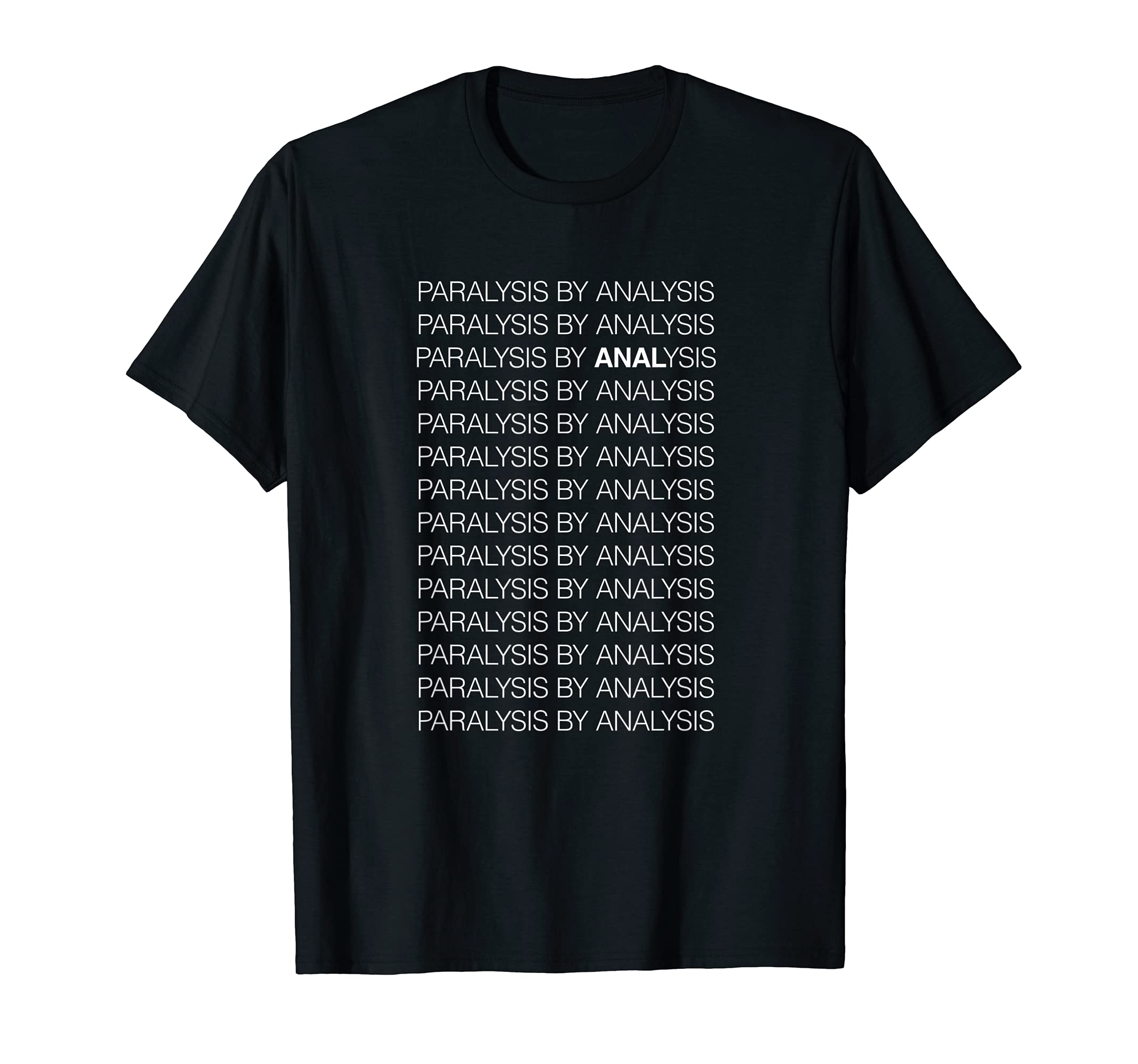 Paralysis Analysis T-Shirt - Unique Graphic for Adults - T-Shirt, Sweatshirt, Hoodie