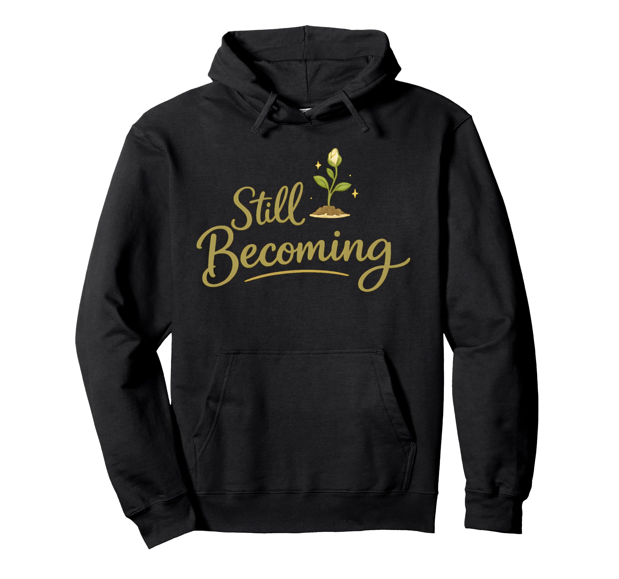 Still Becoming Self Growth Daily Reminder Hoodie - Novelty Apparel Unisex - T-Shirt, Sweatshirt, Hoodie