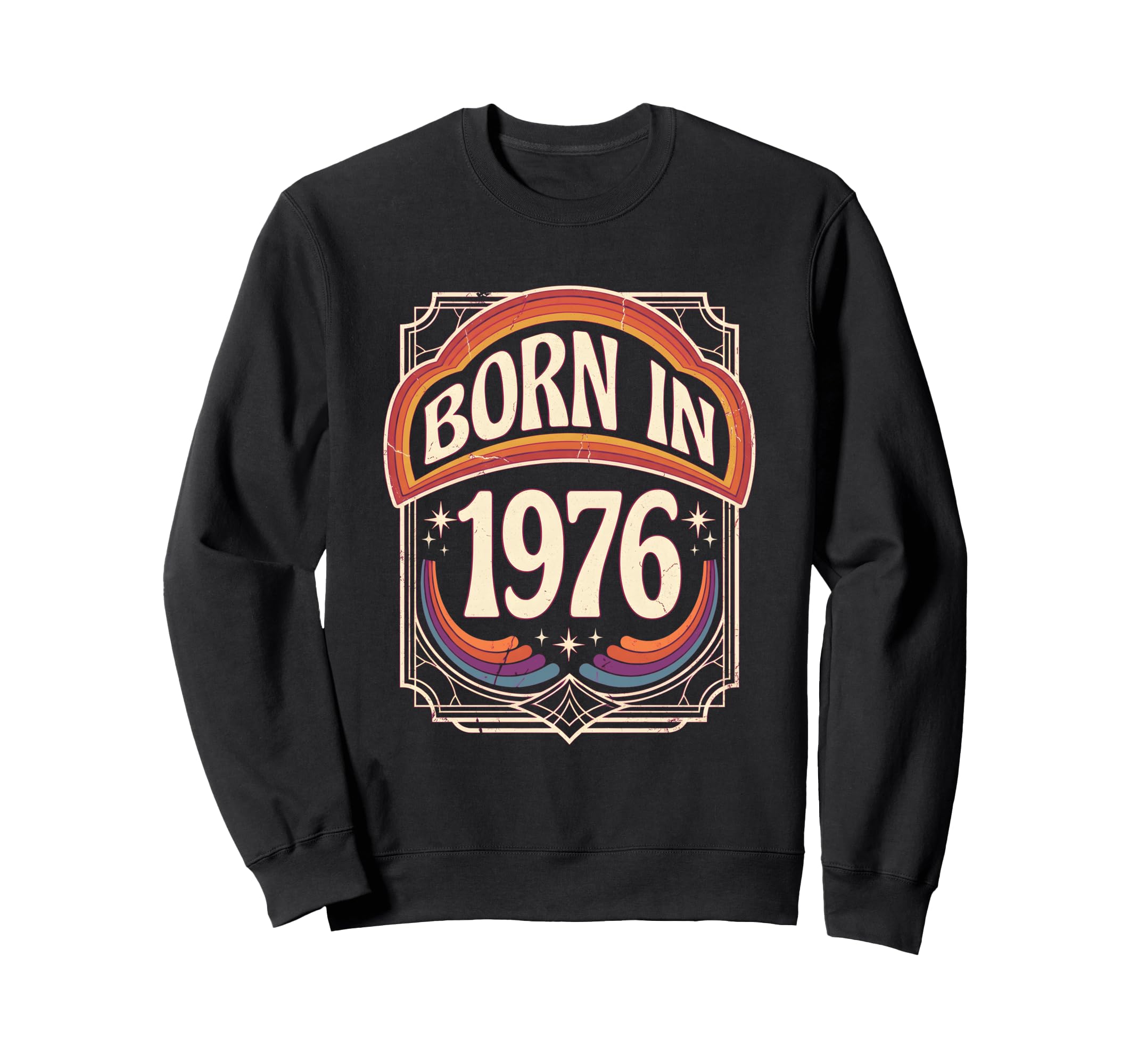 Born 1976 Seventies Rainbow Stars Sweatshirt - Novelty Apparel for Adults - T-Shirt, Sweatshirt, Hoodie
