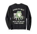 Funny Doing My Best Brain I Was Sweatshirt - Fun Novelty Design Men Women - T-Shirt, Sweatshirt, Hoodie