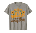 Its Good Day To Teach Coping Skills T-Shirt - Graphic Print for Adults - T-Shirt, Sweatshirt, Hoodie