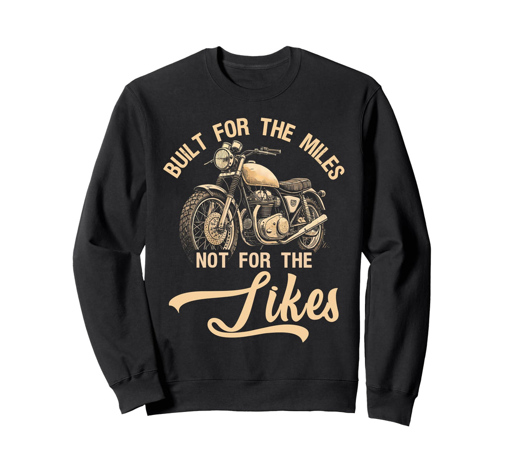 Built Miles Not Likes Funny Sweatshirt - Custom Art Print Unisex - T-Shirt, Sweatshirt, Hoodie