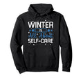Winter Is All About Self Care Cozy Hoodie - Trendy Graphic for Adults - T-Shirt, Sweatshirt, Hoodie