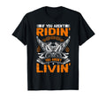 If You Arent Riding You Arent Livin T-Shirt - Custom Art Print Unisex - T-Shirt, Sweatshirt, Hoodie