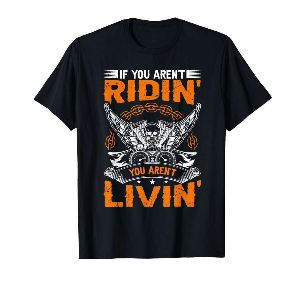 If You Arent Riding You Arent Livin T-Shirt - Unique Graphic Unisex - T-Shirt, Sweatshirt, Hoodie