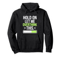 Hold Let Me Overthink Humorous Take Lifes Hoodie - Unique Graphic Unisex - T-Shirt, Sweatshirt, Hoodie