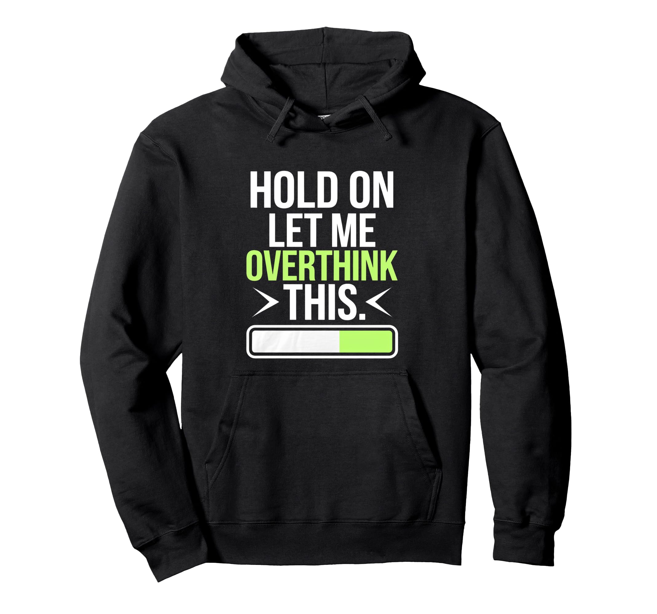 Hold Let Me Overthink Humorous Take Lifes Hoodie - Unique Graphic Unisex - T-Shirt, Sweatshirt, Hoodie