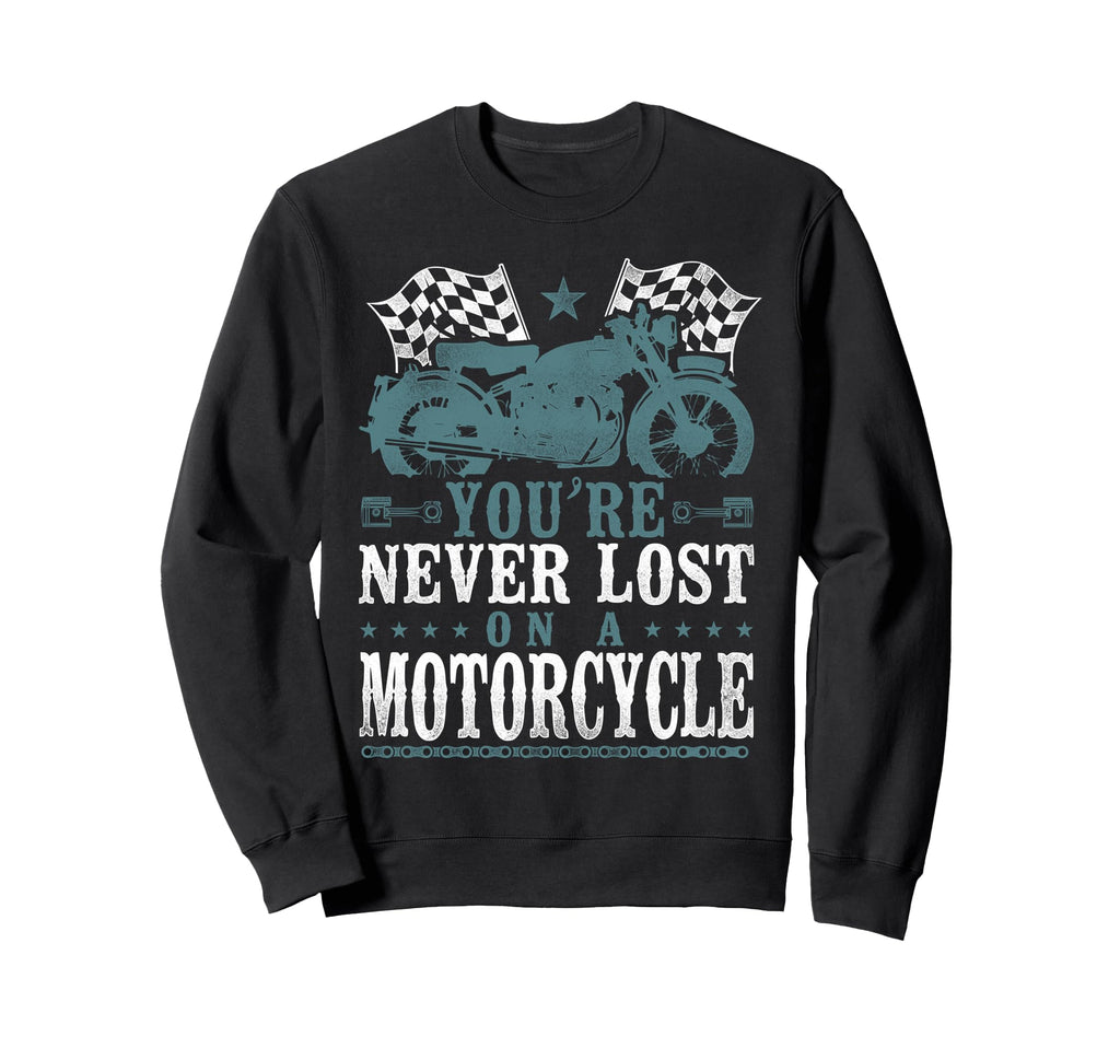 Motorcycle Biker Youre Never Lost Sweatshirt - Minimalist Print Men Women - T-Shirt, Sweatshirt, Hoodie