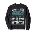 Motorcycle Biker Youre Never Lost Sweatshirt - Minimalist Print Men Women - T-Shirt, Sweatshirt, Hoodie