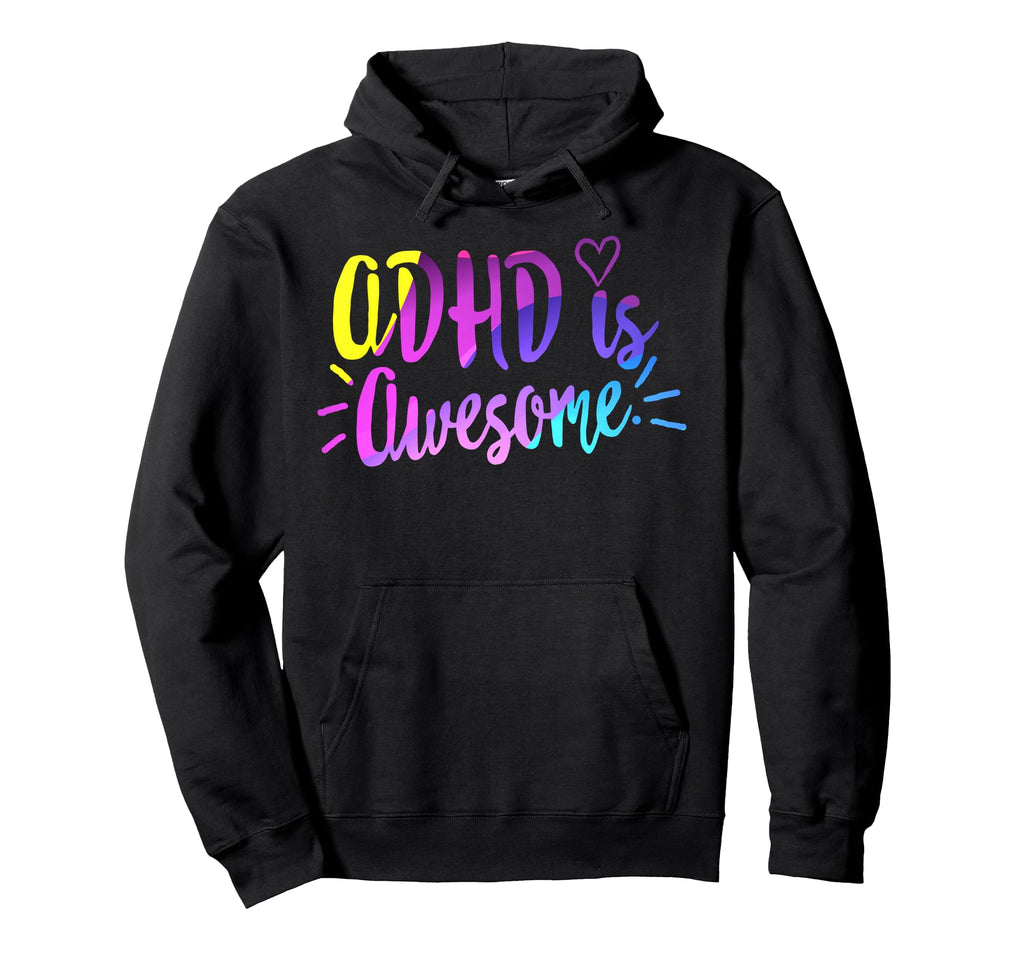 Adhd Is Awesome Mental Health Hoodie - Novelty Apparel Unisex - T-Shirt, Sweatshirt, Hoodie