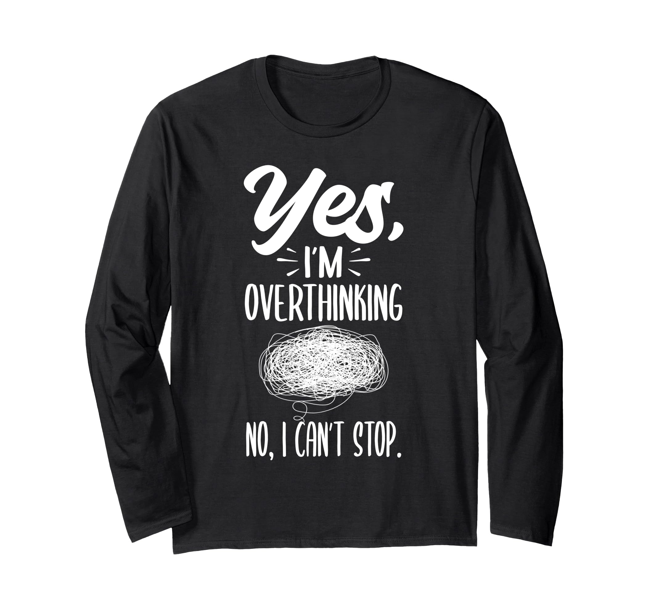 Yes Im Overthinking No I Cant Stop T-Shirt - Streetwear Style Unisex - T-Shirt, Sweatshirt, Hoodie