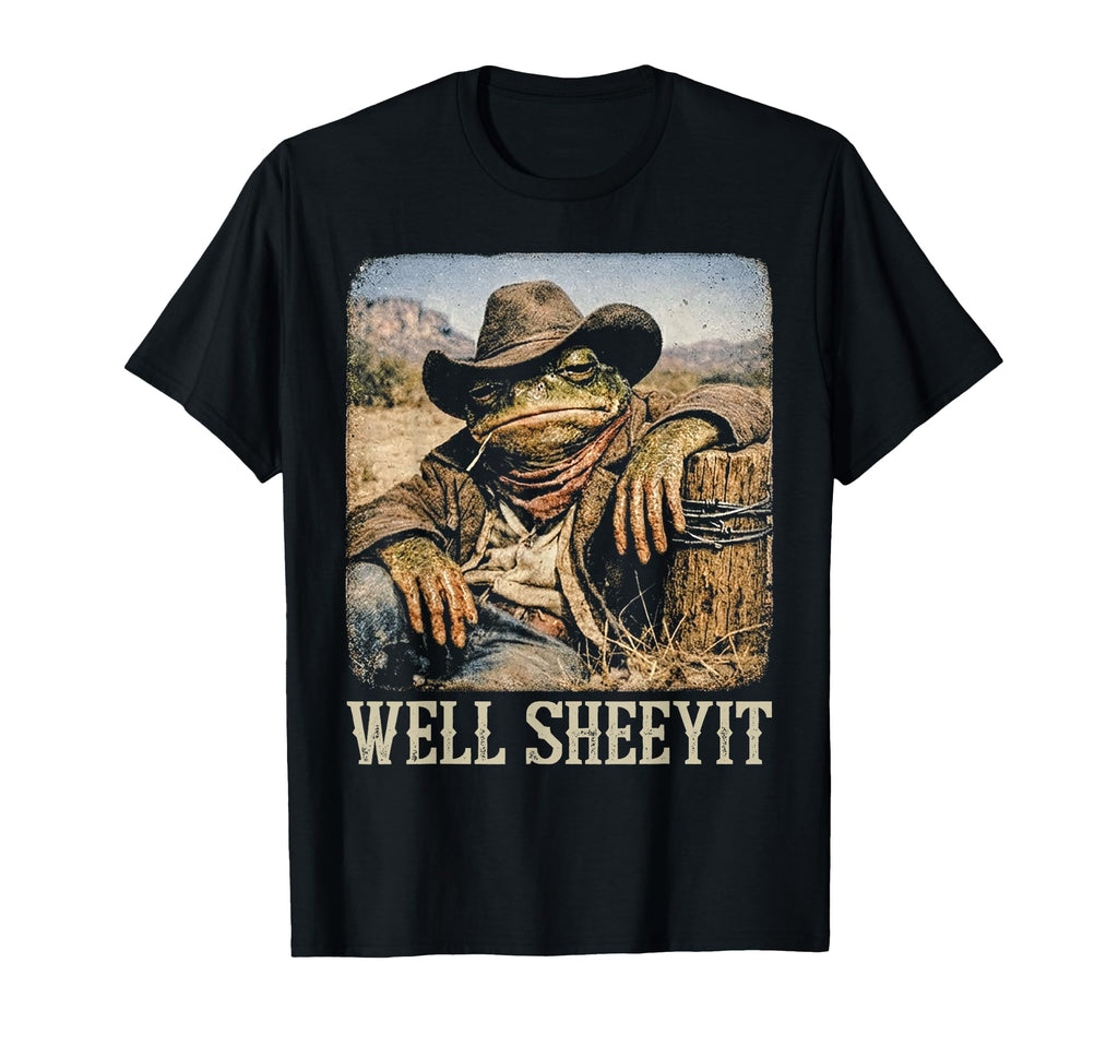 Funny Cowboy Toad Meme Well Sheeyit T-Shirt - Streetwear Style Unisex - T-Shirt, Sweatshirt, Hoodie