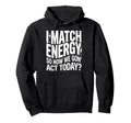 I Match Energy So How We Gone Act Today Hoodie - Graphic Print for Adults - T-Shirt, Sweatshirt, Hoodie