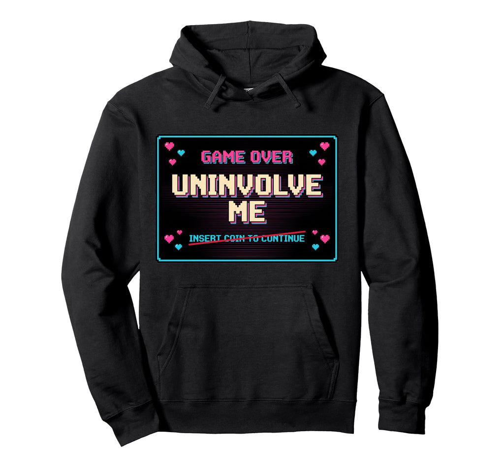 Uninvolve Me Arcade Game Over Screen Hoodie - Streetwear Style Men Women - T-Shirt, Sweatshirt, Hoodie