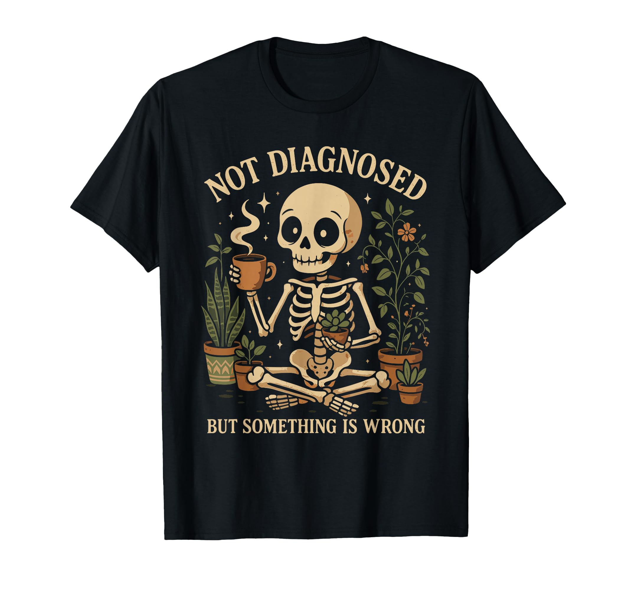 Not Diagnosed But Something Is T-Shirt - Casual Everyday Wear Men Women - T-Shirt, Sweatshirt, Hoodie