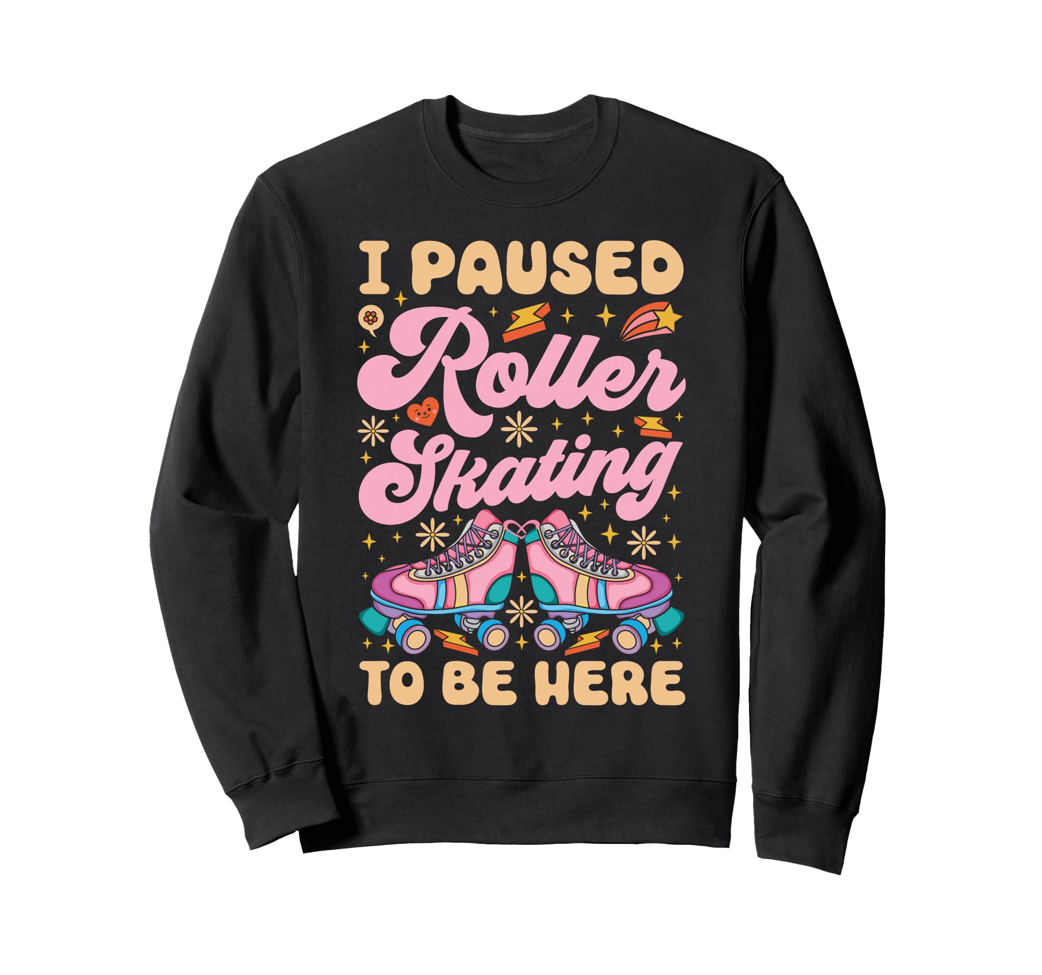 Roller Skating Skate 1970S I Paused Sweatshirt - Graphic Print for Adults - T-Shirt, Sweatshirt, Hoodie