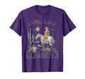 Long Live Cowboys Horse Rodeo Western T-Shirt - Novelty Apparel Men Women - T-Shirt, Sweatshirt, Hoodie