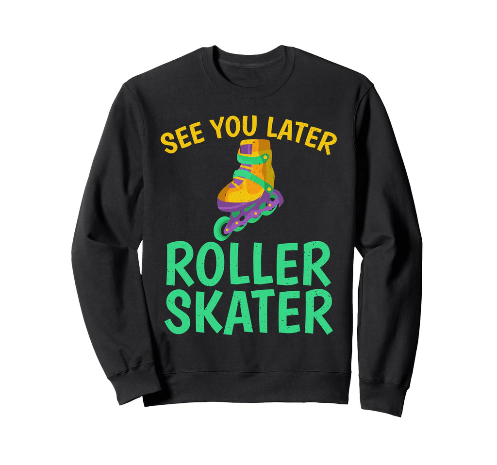See You Later Roller Skater Sweatshirt - Aesthetic Graphic Men Women - T-Shirt, Sweatshirt, Hoodie
