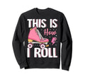How I Roll Roller Skating Sweatshirt - Novelty Apparel Men Women - T-Shirt, Sweatshirt, Hoodie