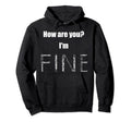 How Are You Im Fine Mental Health Hoodie - Aesthetic Graphic Unisex - T-Shirt, Sweatshirt, Hoodie