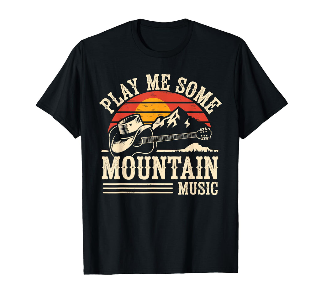 Play Me Some Mountain Music Country T-Shirt - Trendy Graphic Men Women - T-Shirt, Sweatshirt, Hoodie