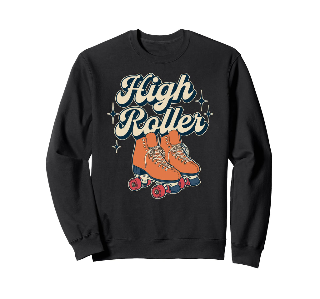High Roller Roller Skating Roller Sweatshirt - Minimalist Print Men Women - T-Shirt, Sweatshirt, Hoodie