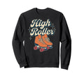 High Roller Roller Skating Roller Sweatshirt - Minimalist Print Men Women - T-Shirt, Sweatshirt, Hoodie