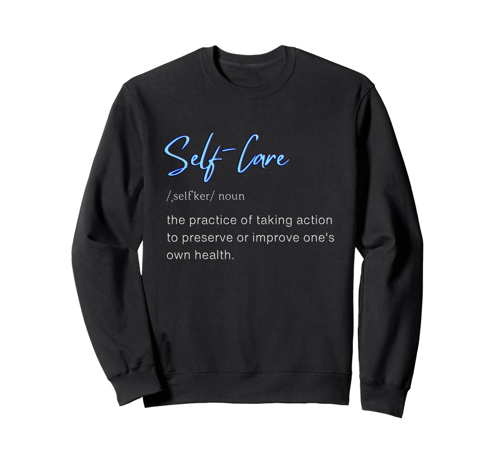 Self Care Self Love Sweatshirt - Aesthetic Graphic Men Women - T-Shirt, Sweatshirt, Hoodie