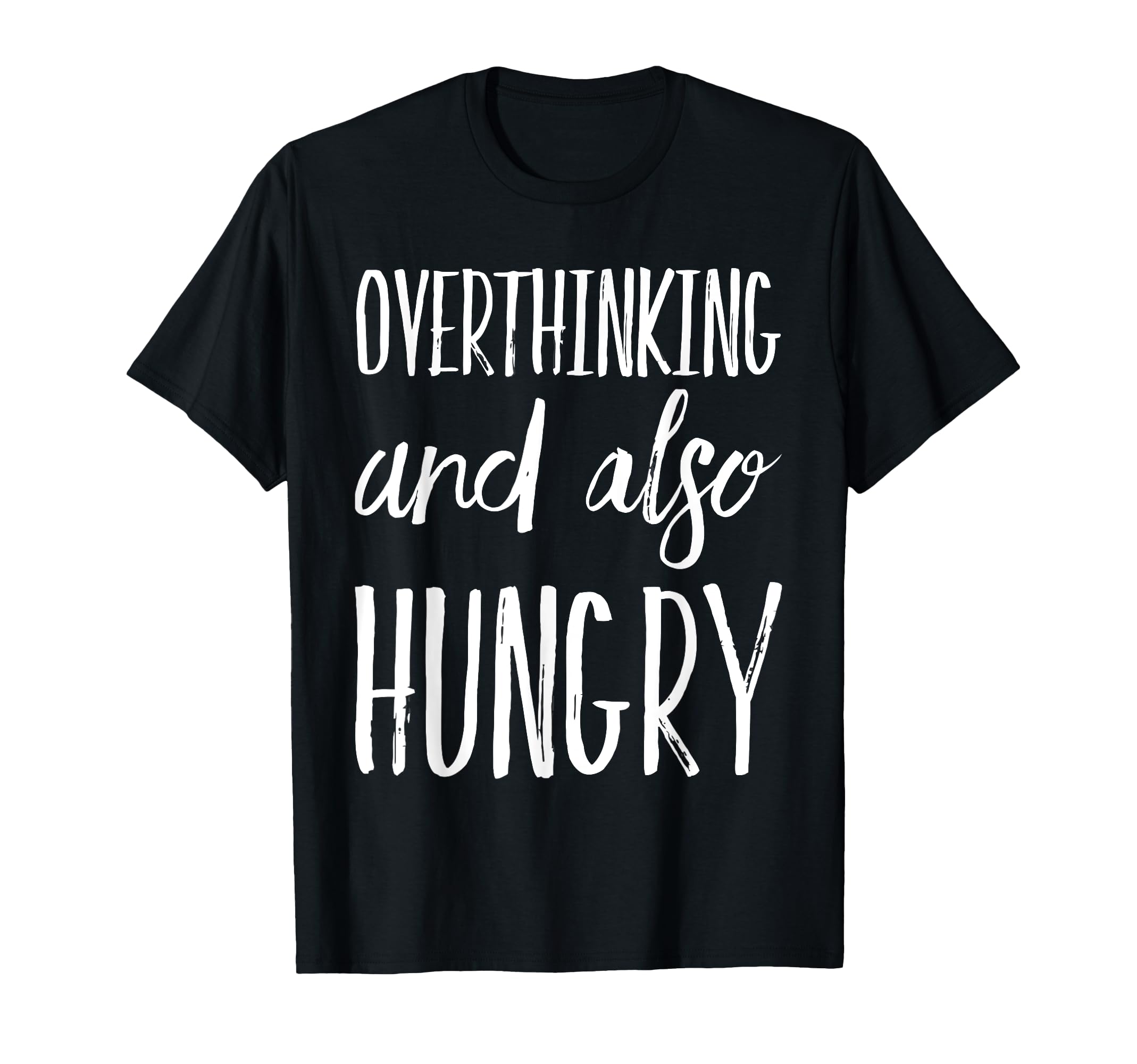 Overthinking And Also Hungry Funny T-Shirt - Trendy Graphic Men Women - T-Shirt, Sweatshirt, Hoodie