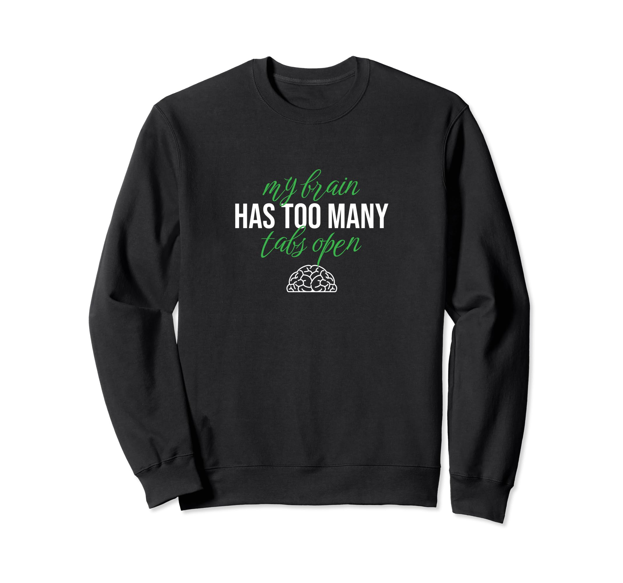 My Brain Has Too Many Tabs Open Sweatshirt - Trendy Graphic for Adults - T-Shirt, Sweatshirt, Hoodie