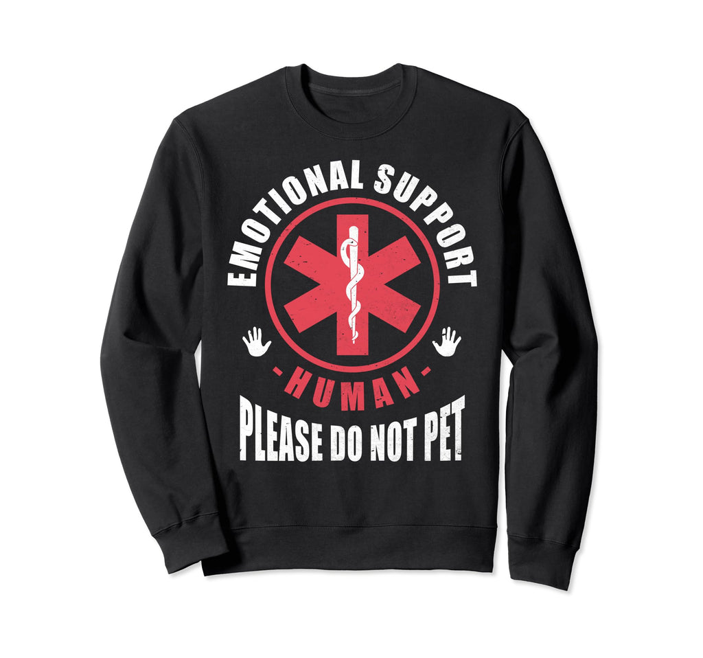 Emotional Support Human Do Not Sweatshirt - Fun Novelty Design Men Women - T-Shirt, Sweatshirt, Hoodie