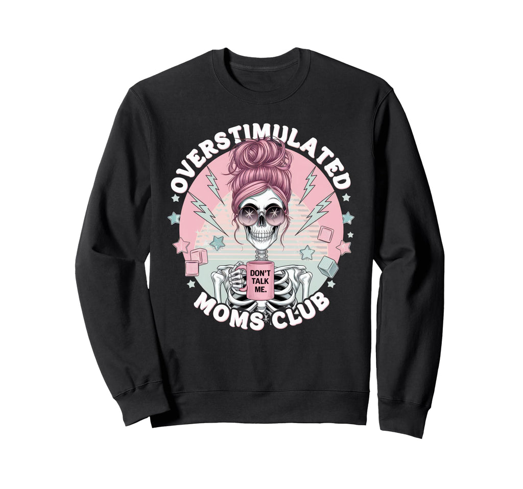 Overstimulated Moms Club Mom Sweatshirt - Novelty Apparel for Adults - T-Shirt, Sweatshirt, Hoodie