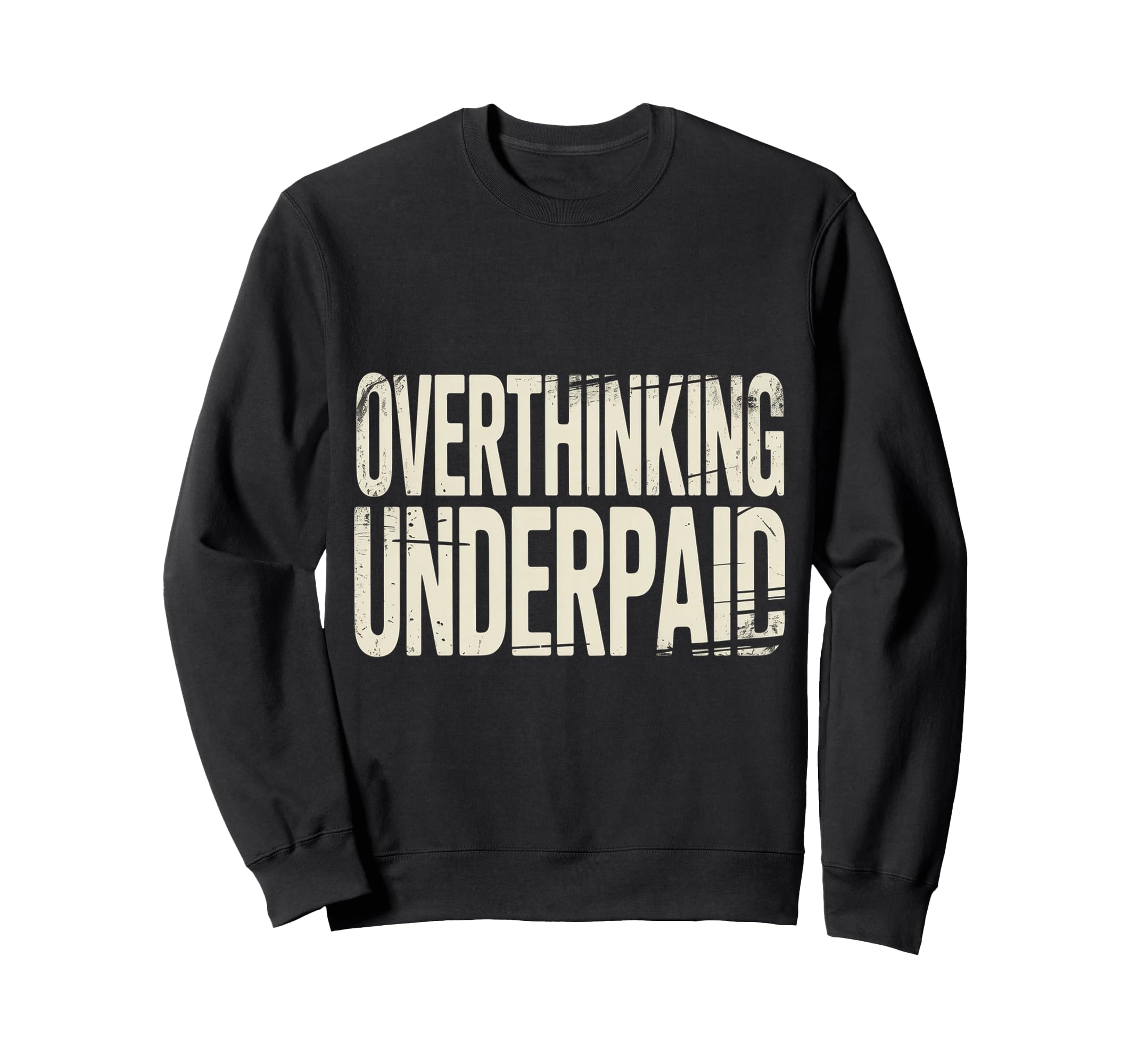 Overthinking Underpaid Employee Stress Sweatshirt - Novelty Apparel Unisex - T-Shirt, Sweatshirt, Hoodie