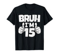 Bruh Im 15 Year Old Funny Fifteenth T-Shirt - Minimalist Print for Adults - T-Shirt, Sweatshirt, Hoodie
