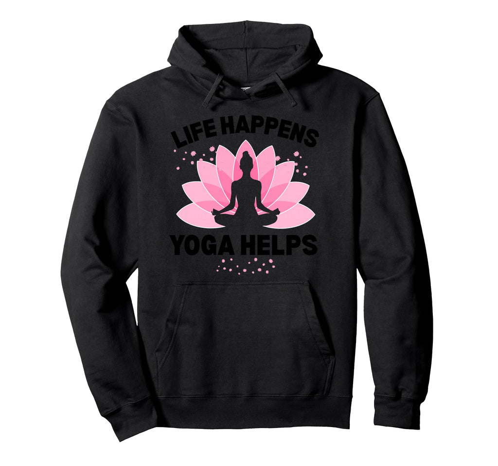 Life Happens Yoga Helps Mindfulness Hoodie - Casual Everyday Wear Unisex - T-Shirt, Sweatshirt, Hoodie