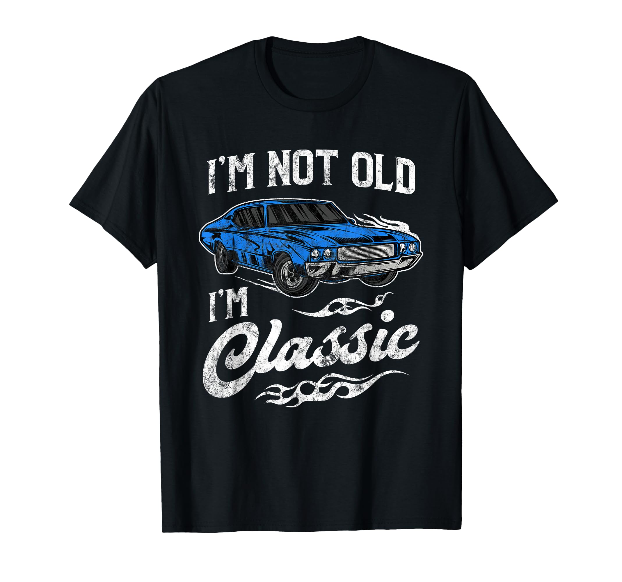Im Not Old Im Muscle Car Lover Gift T-Shirt - Novelty Apparel for Adults - T-Shirt, Sweatshirt, Hoodie