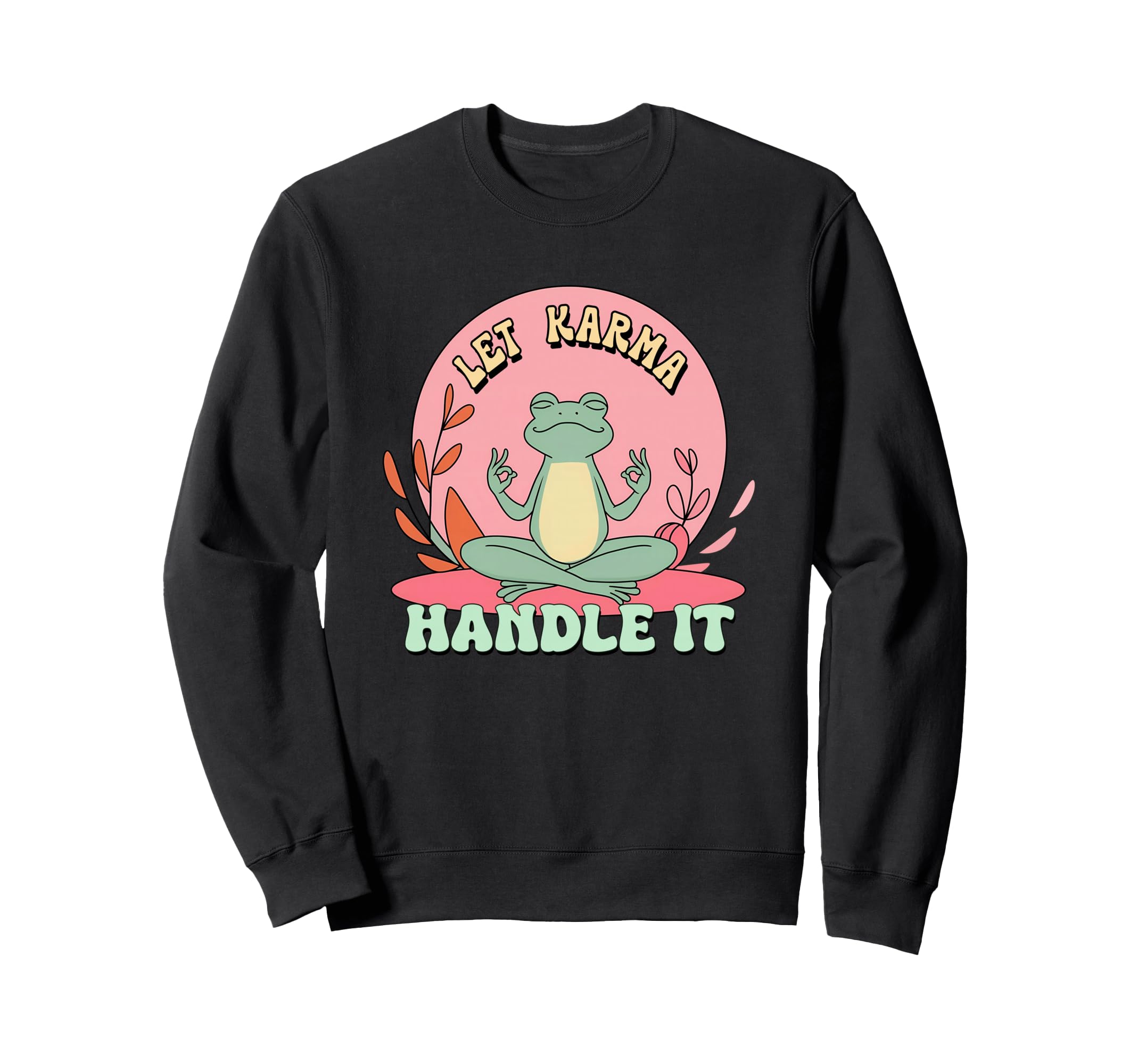 Let Karma Handle It Zen Meditating Sweatshirt - Streetwear Style Men Women - T-Shirt, Sweatshirt, Hoodie