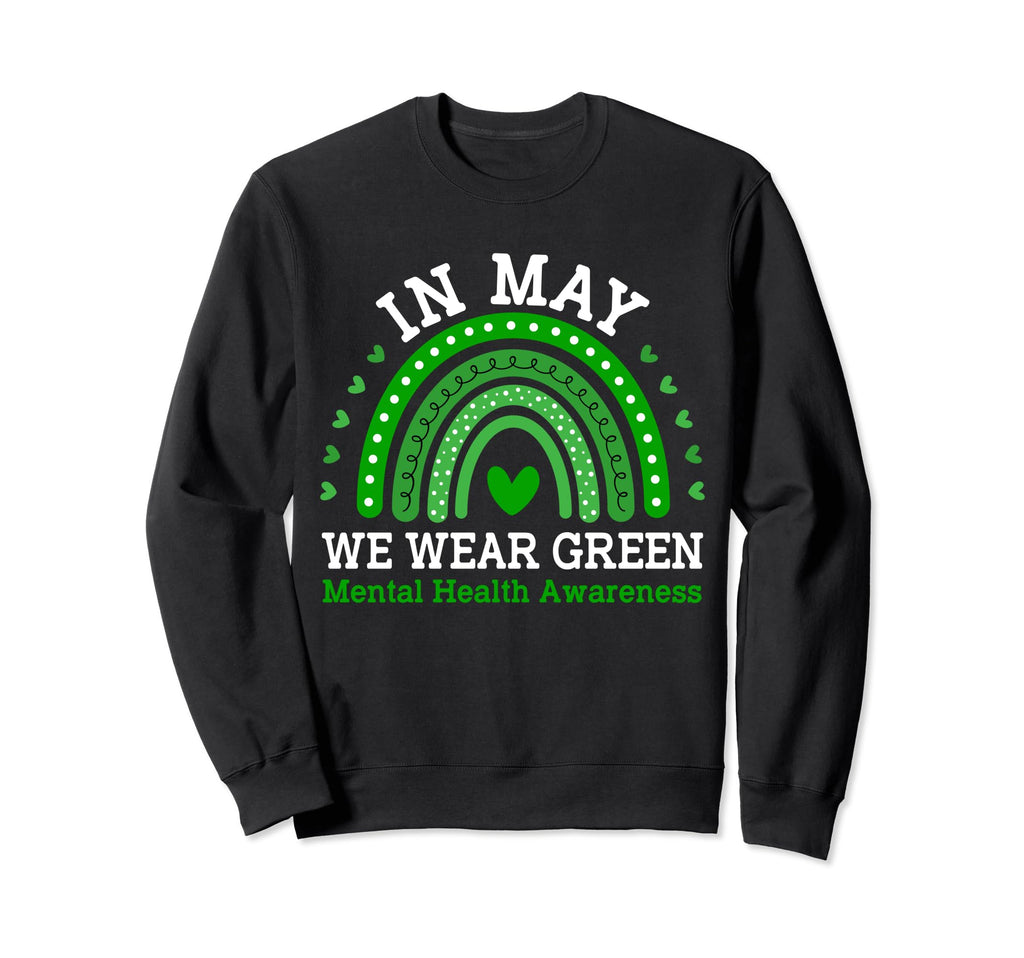 May We Wear Green Rainbow Mental Health Sweatshirt - Trendy Graphic Unisex - T-Shirt, Sweatshirt, Hoodie
