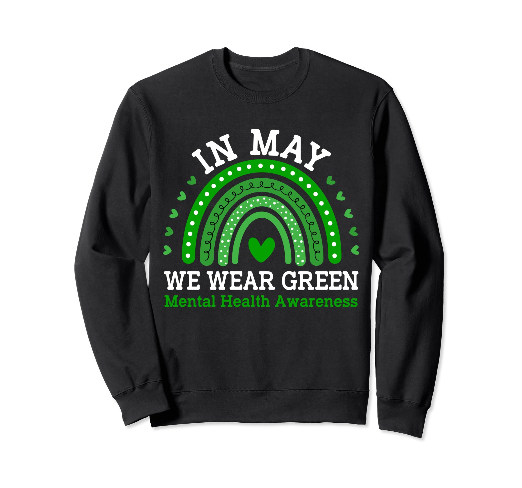 May We Wear Green Rainbow Mental Health Sweatshirt - Trendy Graphic Unisex - T-Shirt, Sweatshirt, Hoodie