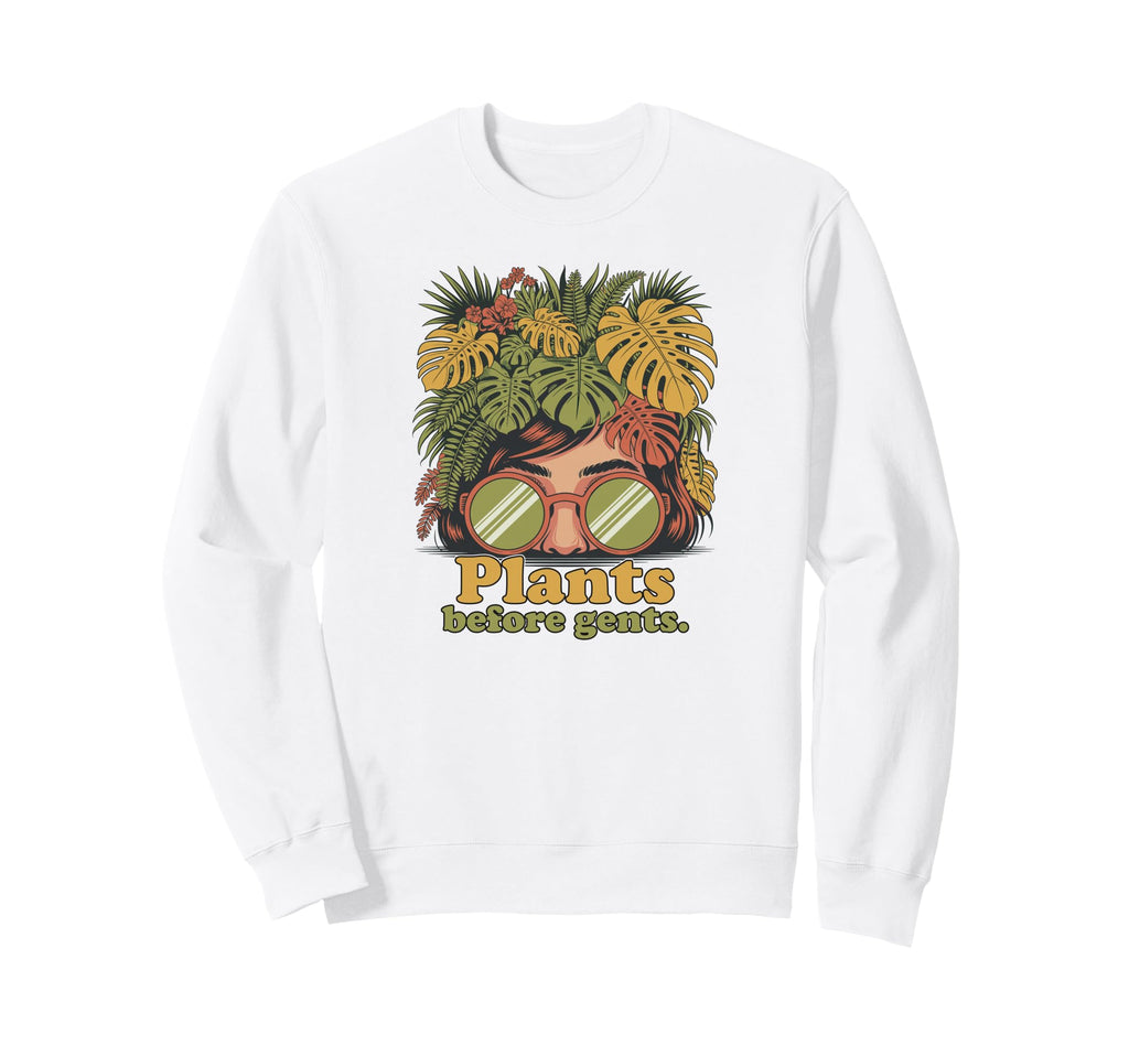 Plants Before Gents Funny Sweatshirt - Custom Art Print Men Women - T-Shirt, Sweatshirt, Hoodie