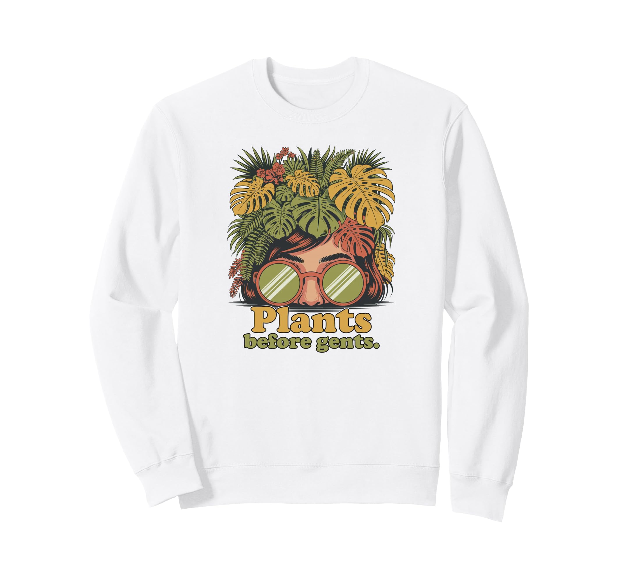 Plants Before Gents Funny Sweatshirt - Custom Art Print Men Women - T-Shirt, Sweatshirt, Hoodie