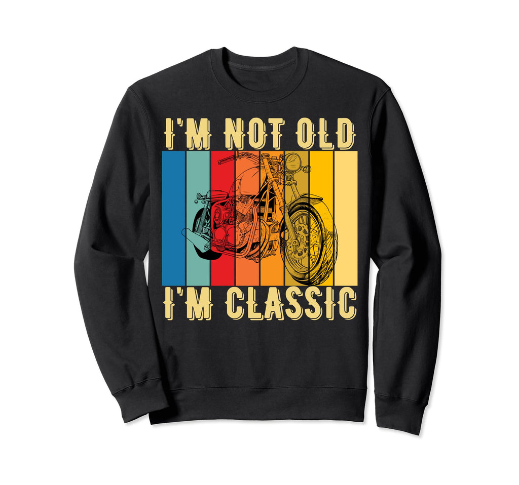 Not Old Im Motorcycle Funny Sweatshirt - Streetwear Style for Adults - T-Shirt, Sweatshirt, Hoodie