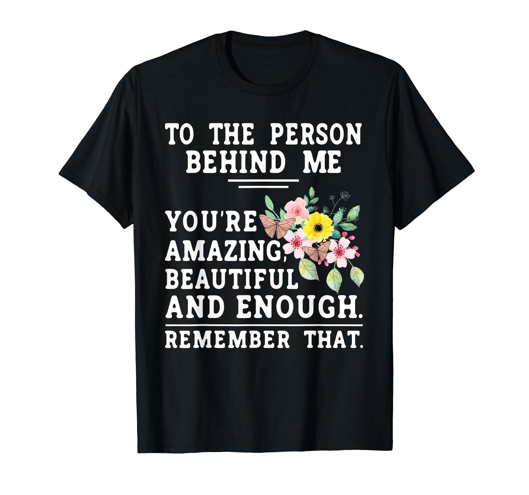 To Person Behind Me Youre Amazing Mental T-Shirt - Minimalist Print Unisex - T-Shirt, Sweatshirt, Hoodie