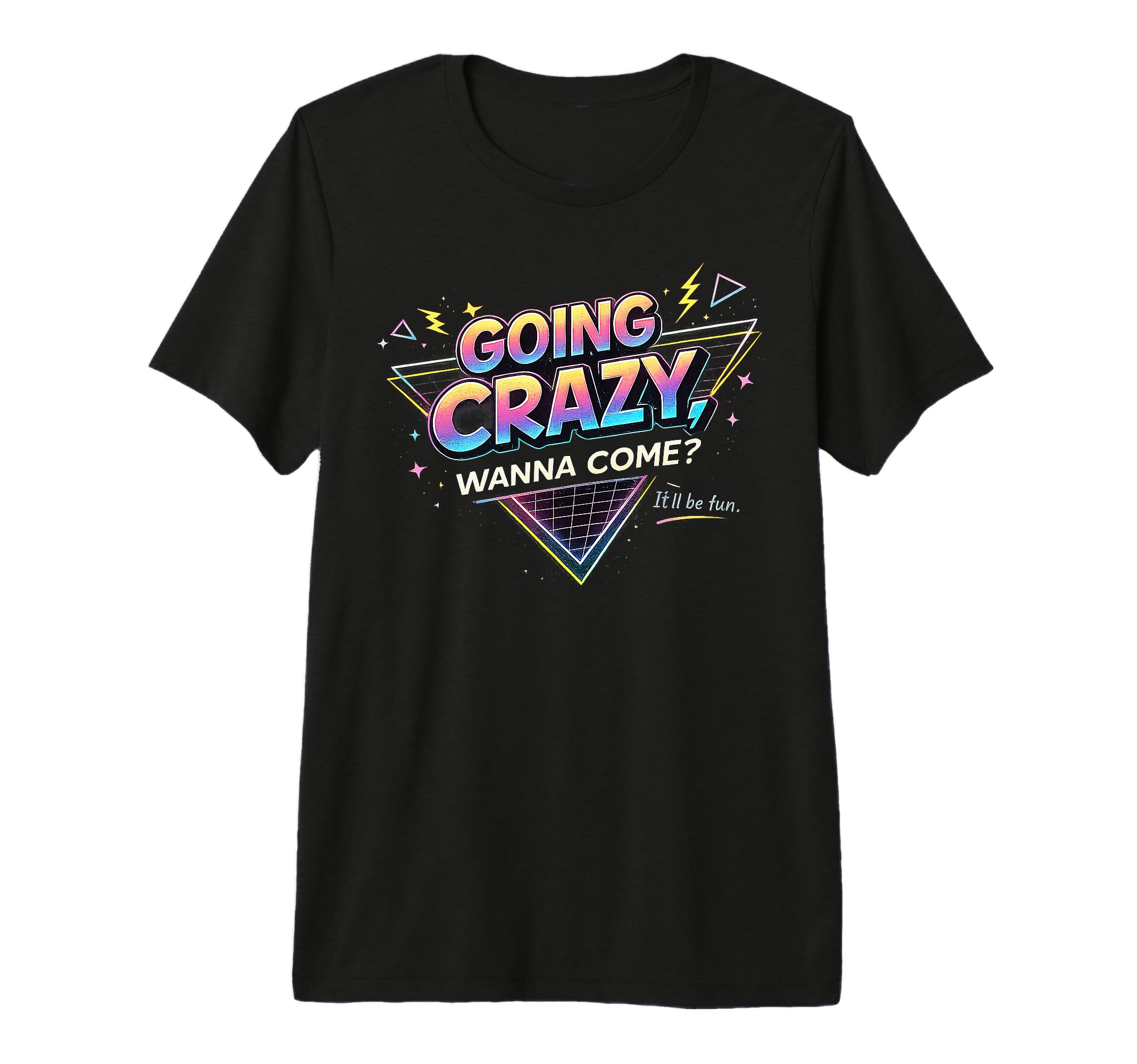 Going Crazy Wanna Come Funny T-Shirt - Casual Everyday Wear Men Women - T-Shirt, Sweatshirt, Hoodie
