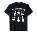 Silly Goose It Is Okay To Mental Health T-Shirt - Unique Graphic Men Women - T-Shirt, Sweatshirt, Hoodie