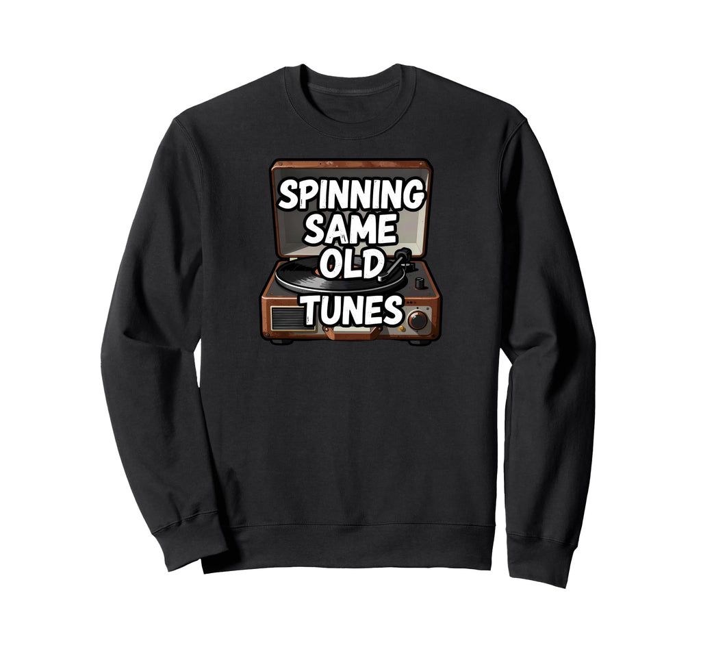 Spinning Same Old Tunes Record Player Sweatshirt - Streetwear Style Unisex - T-Shirt, Sweatshirt, Hoodie