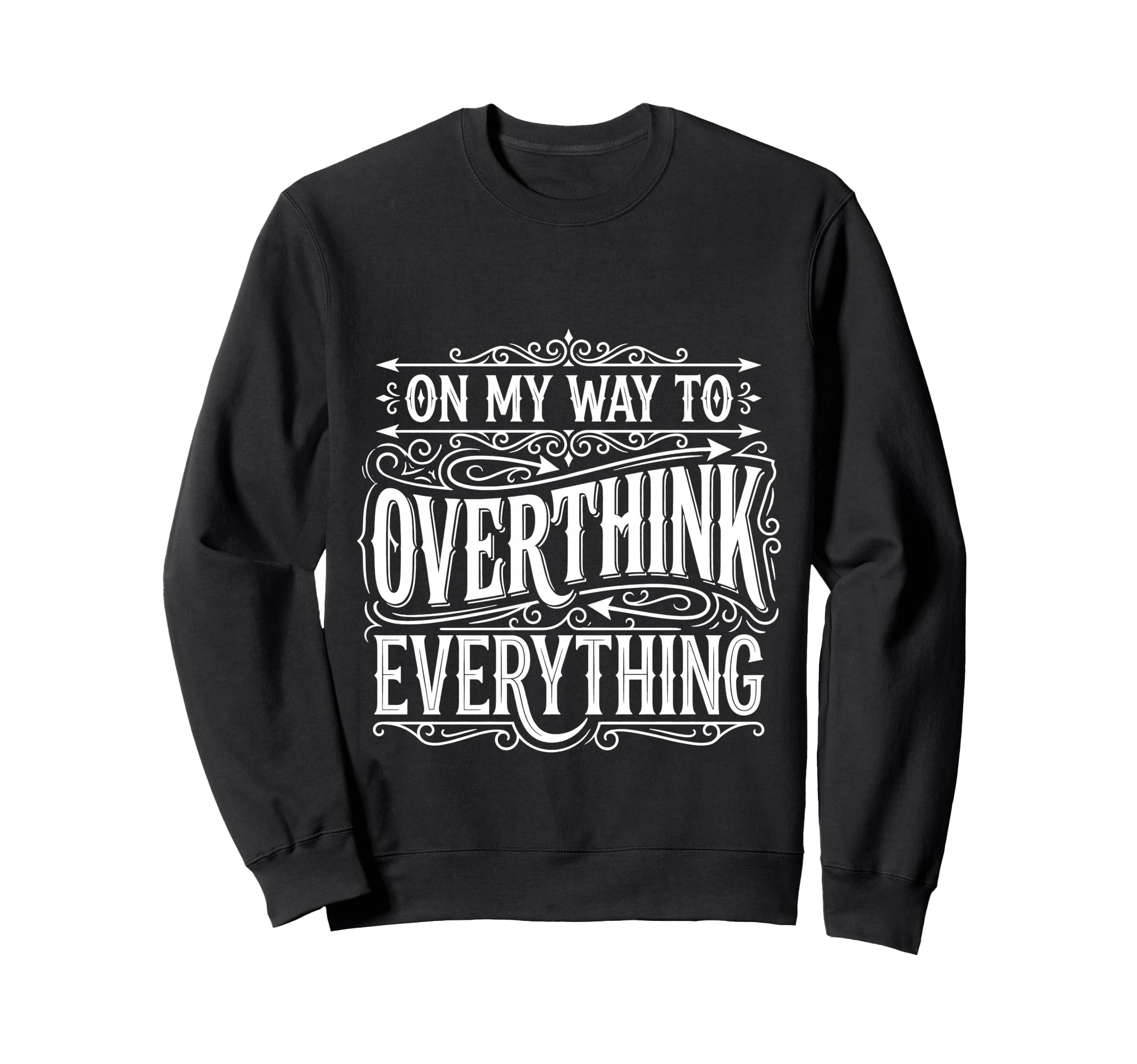 My Way To Overthink Everything Sweatshirt - Custom Art Print for Adults - T-Shirt, Sweatshirt, Hoodie